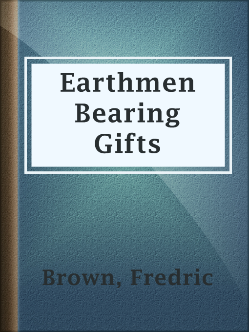 Title details for Earthmen Bearing Gifts by Fredric Brown - Available